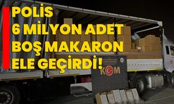 Polis 6 milyon adet boş makaron ele geçirdi!