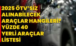 2025 ÖTV’siz Alınabilecek Araçlar Hangileri? Yüzde 40 Yerli Araçlar Listesi