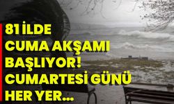 81 İlde Cuma Akşamı Başlıyor! Cumartesi Günü Her Yer…