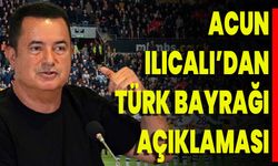 Acun Ilıcalı’dan Türk Bayrağı Açıklaması