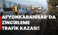 Afyonkarahisar’da zincirleme trafik kazası!