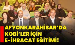 Afyonkarahisar’da KOBİ’ler İçin E-İhracat Eğitimi!