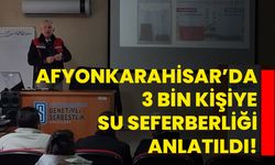 Afyonkarahisar’da 3 bin kişiye su seferberliği anlatıldı!