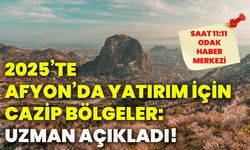 2025’te Afyon’da yatırım için cazip bölgeler: Uzman açıkladı!