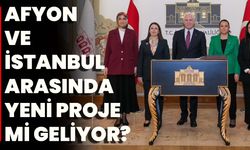 Afyon Ve İstanbul Arasında Yeni Proje Mi Geliyor?