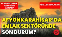 Afyonkarahisar’da emlak sektöründe son durum?