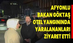 Afyonlu Bakan Göktaş, otel yangınında yaralananları ziyaret etti