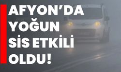 Afyon’da yoğun sis etkili oldu!