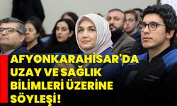 Afyonkarahisar'da Uzay ve Sağlık Bilimleri Üzerine Söyleşi!