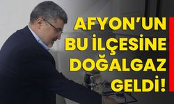 Afyon’un bu ilçesine doğalgaz geldi!