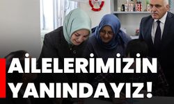 Ailelerimizin yanındayız!