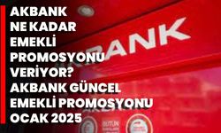 Akbank Ne Kadar Emekli Promosyonu Veriyor? Akbank Güncel Emekli Promosyonu Ocak 2025