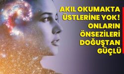 Akıl okumakta üstlerine yok! Onların önsezileri doğuştan güçlü