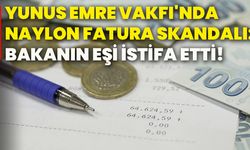 Yunus Emre Vakfı'nda naylon fatura skandalı: Bakanın eşi istifa etti!