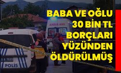 Denizlili baba ve oğlu 30 bin TL borçları yüzünden öldürülmüş