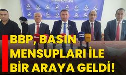 BBP, basın mensupları ile bir araya geldi!