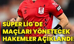 Süper Lig'de maçları yönetecek hakemler açıklandı!