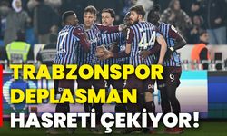 Trabzonspor, deplasman hasreti çekiyor!