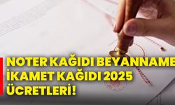 Noter kağıdı, beyanname, ikamet kağıdı 2025 ücretleri!