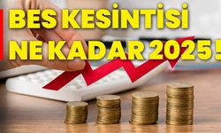 BES kesintisi ne kadar 2025!