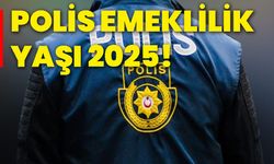 Polis emeklilik yaşı 2025!