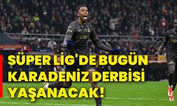 Süper Lig'de bugün karadeniz derbisi yaşanacak!