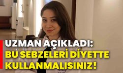 Uzman açıkladı: Bu sebzeleri diyette kullanmalısınız!