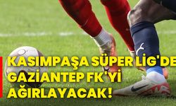 Kasımpaşa, Süper Lig'de Gaziantep Fk'yi ağırlayacak!