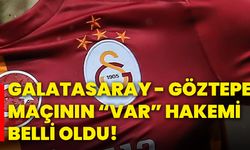 Galatasaray - Göztepe maçının “Var” hakemi belli oldu!