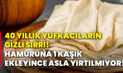 40 yıllık yufkacıların gizli sırrı! Hamuruna 1 kaşık ekleyince asla yırtılmıyor!