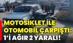 Motosiklet ile otomobil çarpıştı: 1’i ağır 2 yaralı!