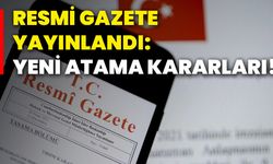 Resmi Gazete yayınlandı: Yeni atama kararları!