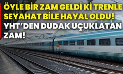 Öyle bir zam geldi ki trenle seyahat bile hayal oldu! YHT’den dudak uçuklatan zam!