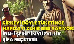 Sirkeyi böyle tüketince hafızayı zehir gibi yapıyor! İbn-İ Şerif’in yüzyıllık şifa reçetesi!