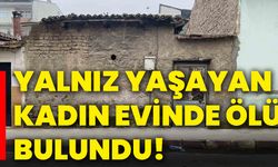 Yalnız yaşayan kadın evinde ölü bulundu!