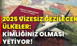 2025 vizesiz gezilecek ülkeler: Kimliğiniz olması yetiyor!