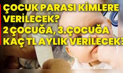 Çocuk parası kimlere verilecek? 2 çocuğa, 3.çocuğa kaç tl aylık verilecek?