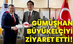 Gümüşhan Büyükelçiyi ziyaret etti!