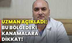 Uzman açıkladı: Bu bölgedeki kanamalara dikkat!