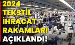 2024 tekstil ihracat rakamları açıklandı!