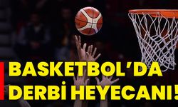 Basketbol’da derbi heyecanı!