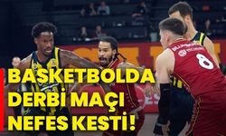 Basketbolda derbi maçı nefes kesti!