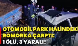 Otomobil park halindeki römorka çarptı: 1 ölü, 3 yaralı!