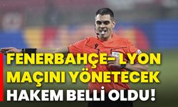 Fenerbahçe- Lyon maçını yönetecek hakem belli oldu!