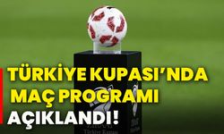 Türkiye Kupası’nda maç programı açıklandı!