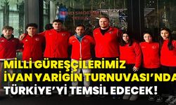 Milli güreşçilerimiz İvan Yarigin Turnuvası’nda Türkiye’yi temsil edecek!