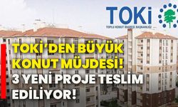 TOKİ’den büyük konut müjdesi! 3 yeni proje teslim ediliyor!