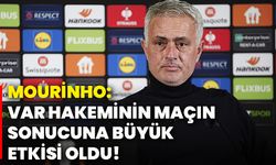 Mourinho: Var hakeminin maçın sonucuna büyük etkisi oldu!