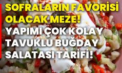 Sofraların favorisi olacak meze! Yapımı çok kolay, tavuklu buğday salatası tarifi!