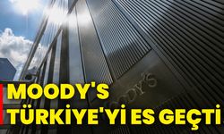 Moody's, Türkiye'yi es geçti!